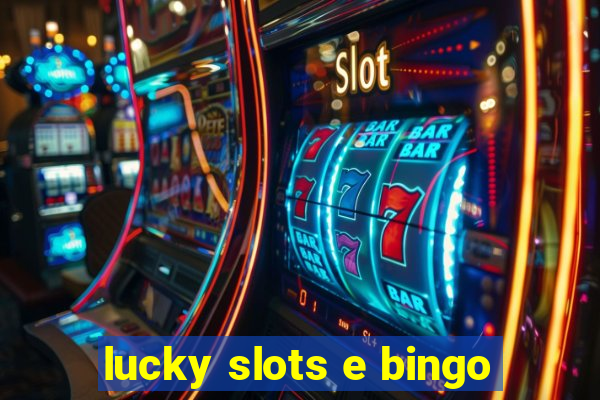 lucky slots e bingo