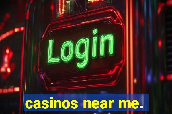 casinos near me.