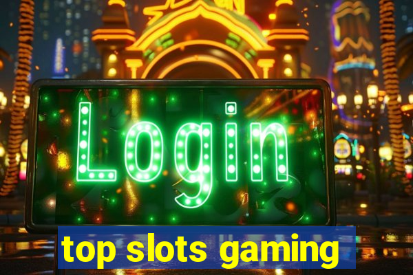 top slots gaming