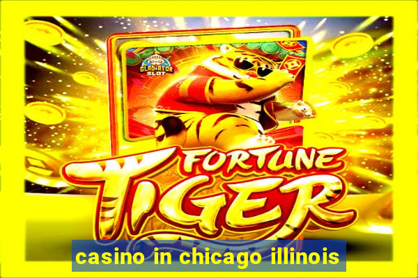 casino in chicago illinois