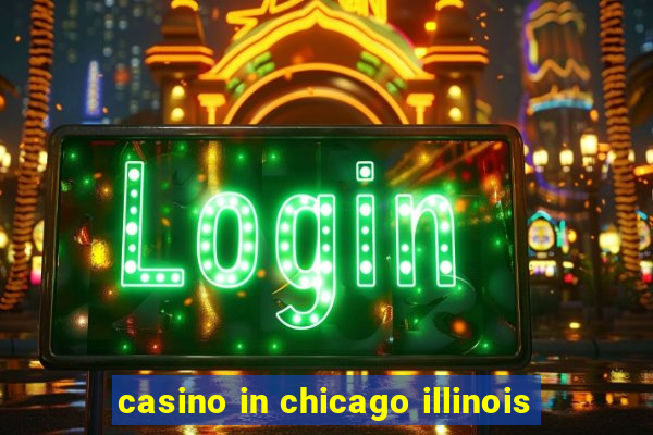 casino in chicago illinois