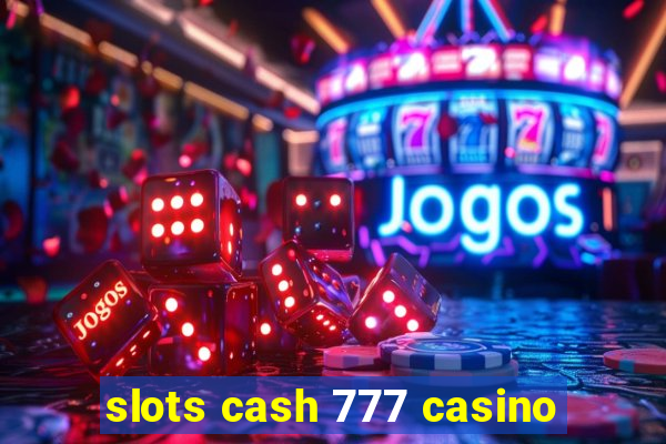 slots cash 777 casino