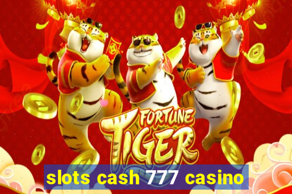 slots cash 777 casino