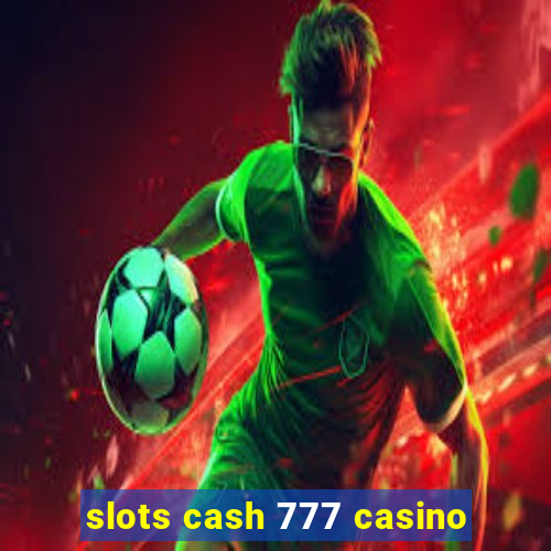 slots cash 777 casino