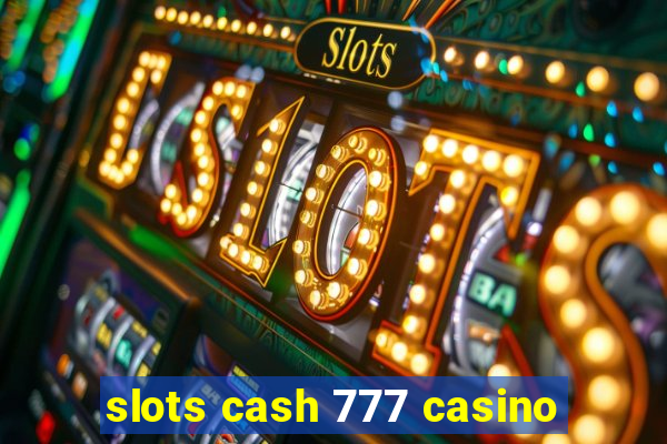 slots cash 777 casino