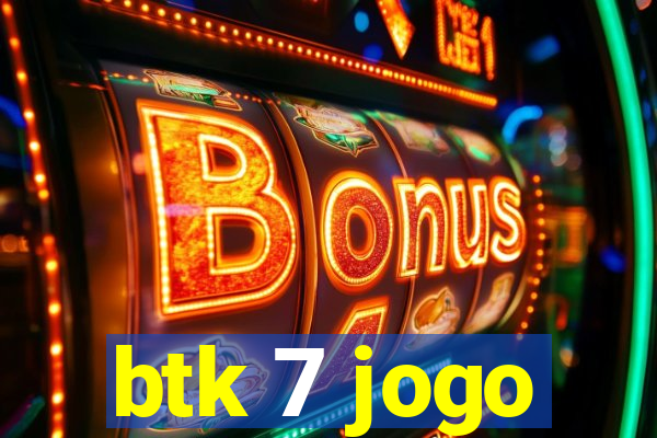 btk 7 jogo