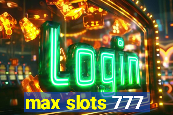 max slots 777