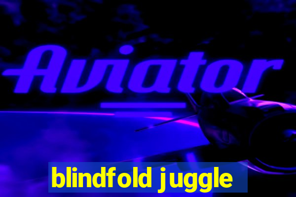 blindfold juggle