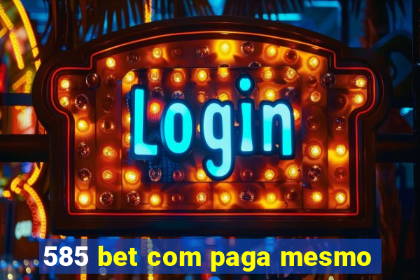 585 bet com paga mesmo