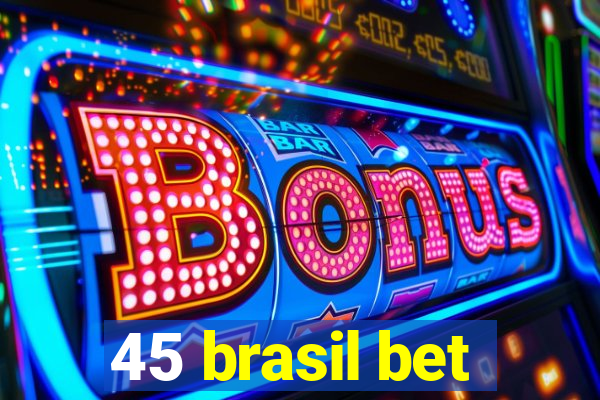 45 brasil bet