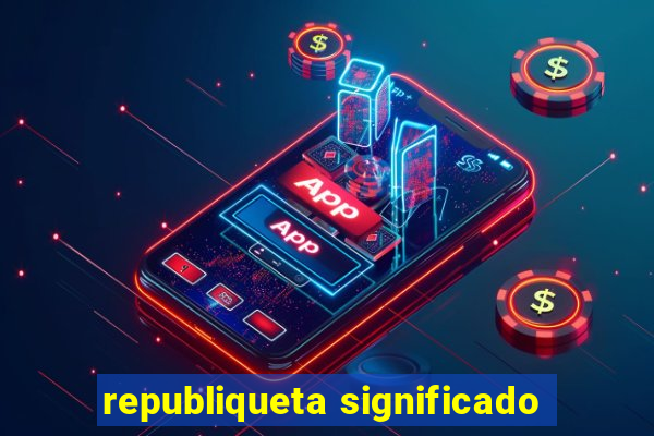 republiqueta significado