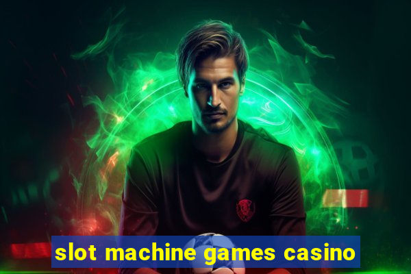 slot machine games casino