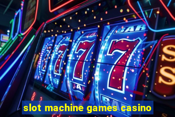 slot machine games casino