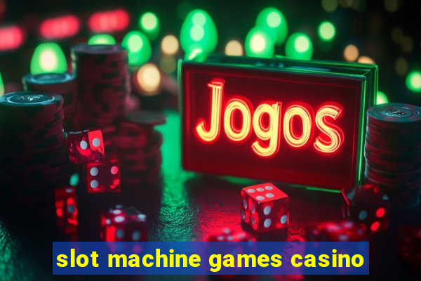 slot machine games casino