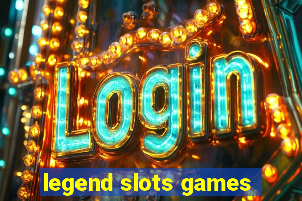 legend slots games