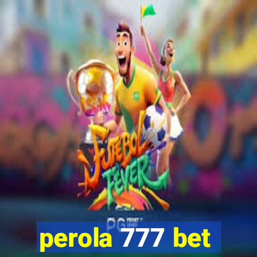 perola 777 bet