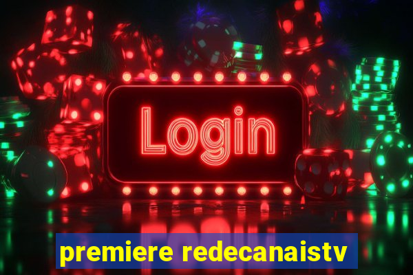 premiere redecanaistv