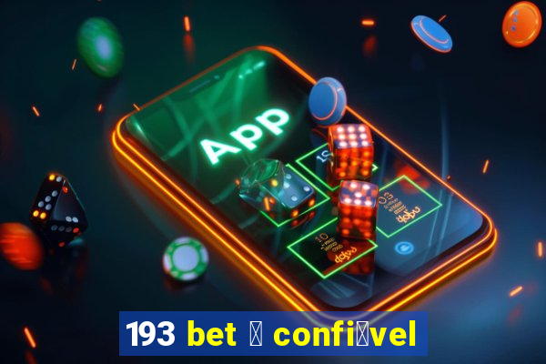 193 bet 茅 confi谩vel