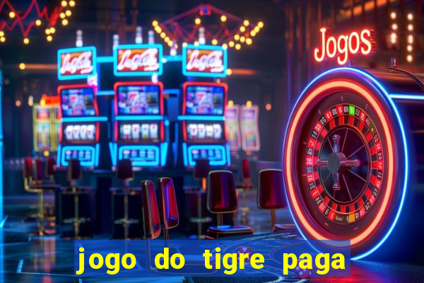 jogo do tigre paga de madrugada