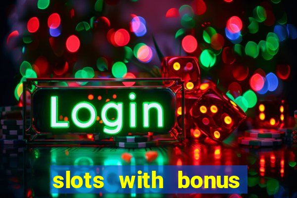 slots with bonus no deposit