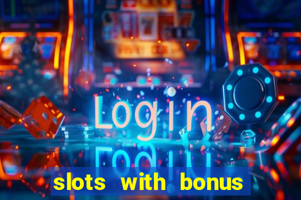 slots with bonus no deposit