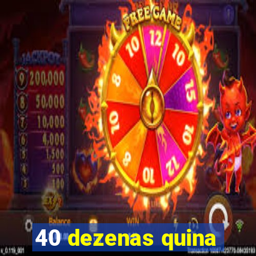 40 dezenas quina