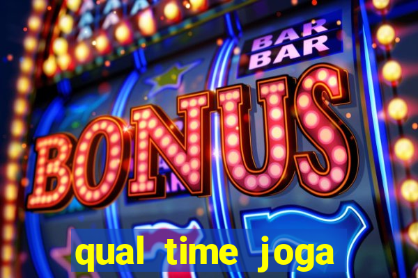 qual time joga hoje ao vivo