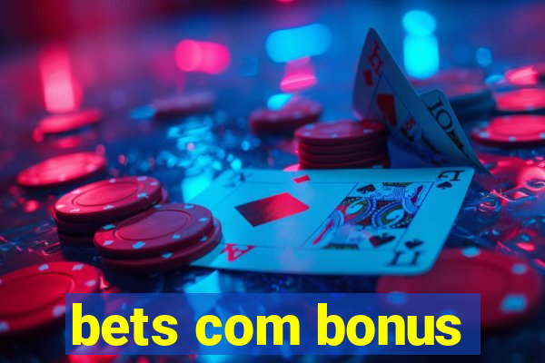 bets com bonus