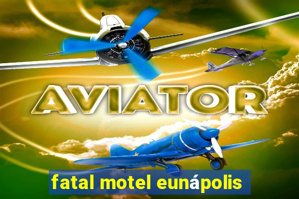 fatal motel eunápolis