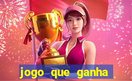 jogo que ganha muito dinheiro