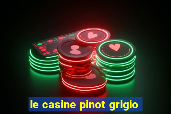 le casine pinot grigio