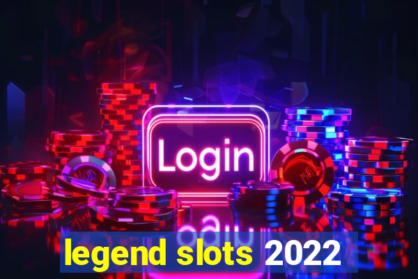 legend slots 2022