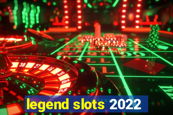 legend slots 2022