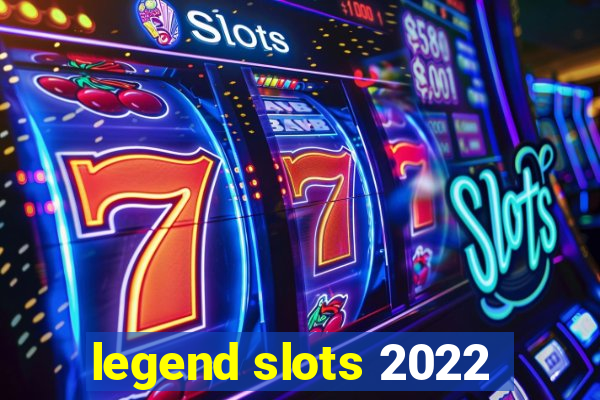 legend slots 2022