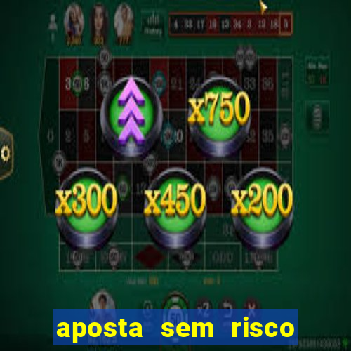 aposta sem risco bet 365