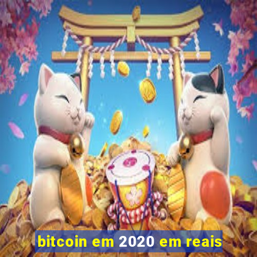 bitcoin em 2020 em reais