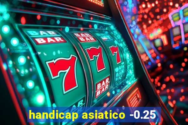 handicap asiatico -0.25