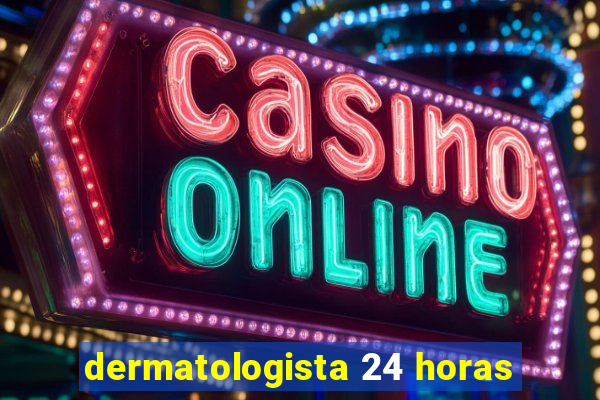 dermatologista 24 horas