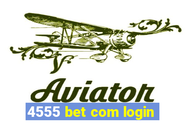 4555 bet com login