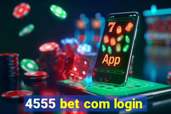 4555 bet com login