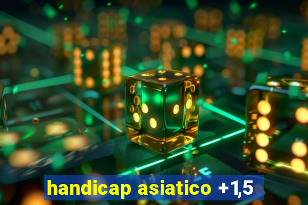 handicap asiatico +1,5