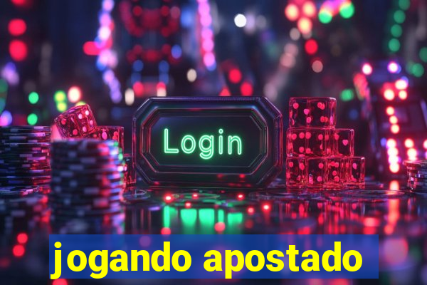 jogando apostado