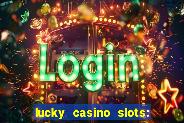 lucky casino slots: win cash