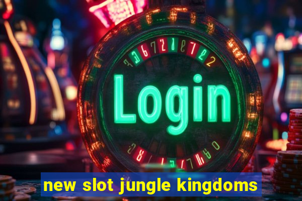 new slot jungle kingdoms