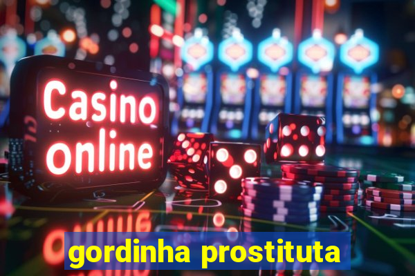 gordinha prostituta