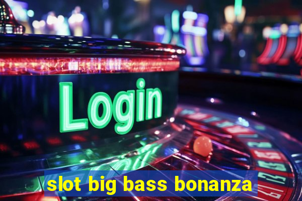 slot big bass bonanza