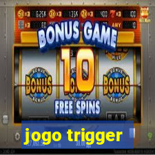 jogo trigger