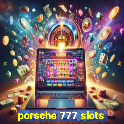 porsche 777 slots