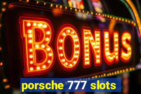 porsche 777 slots