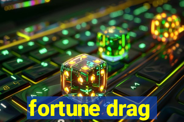 fortune drag